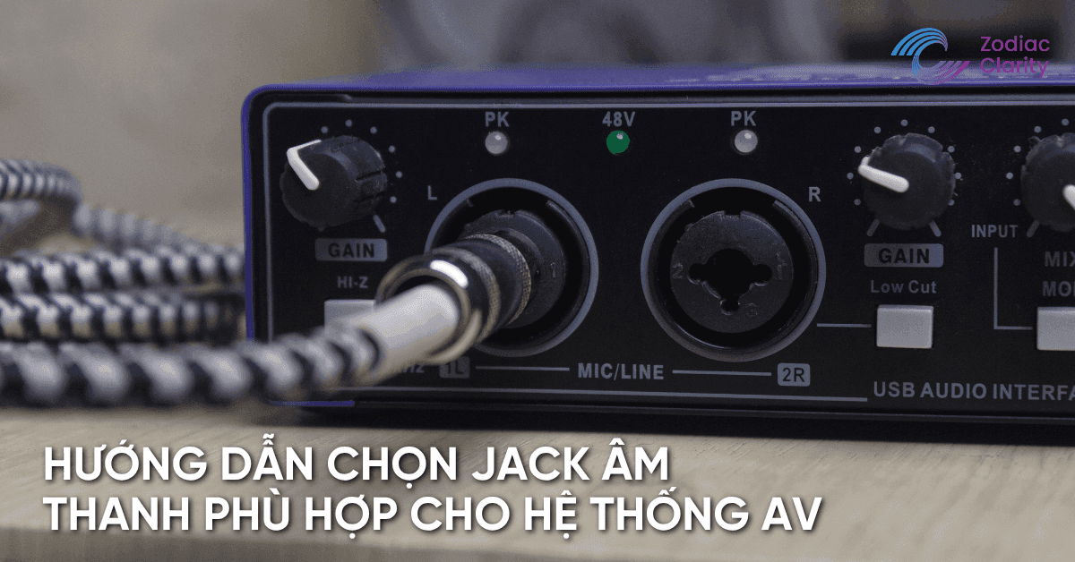Hướng dẫn chọn jack âm thanh phù hợp cho hệ thống AV chuyên nghiệp